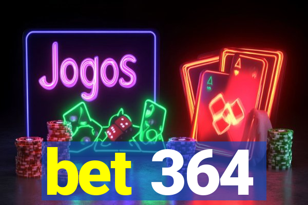 bet 364